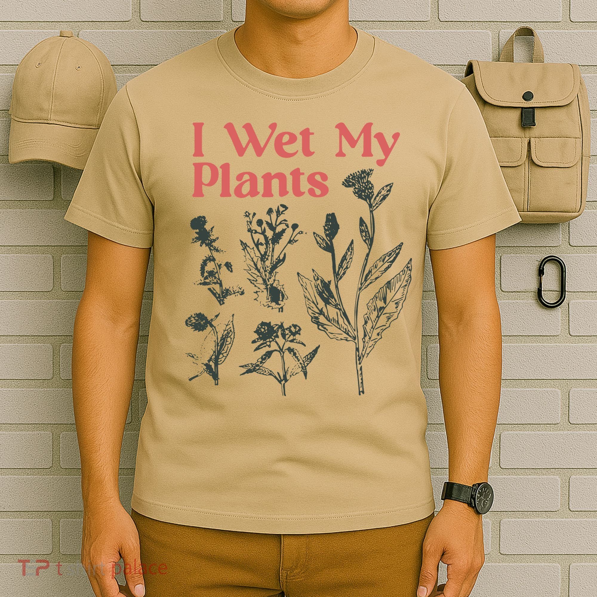 I Wet My Plants T-Shirt