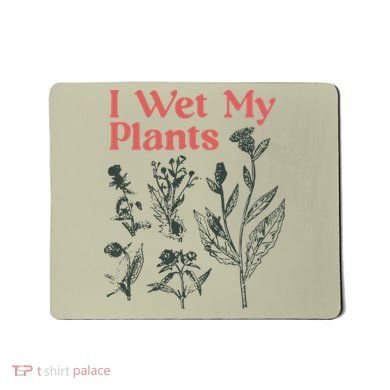 I Wet My Plants Mousepad