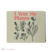 I Wet My Plants Mousepad thumb 0