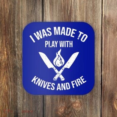 I Was Made To Play With Knives And Fire Cool Culinary Chef Cute Gift Coaster
