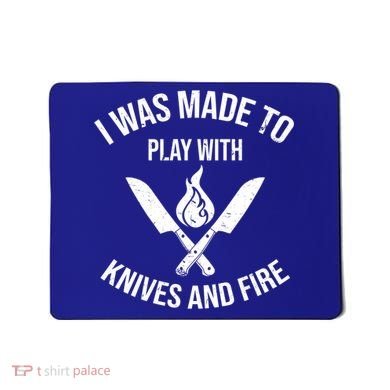 I Was Made To Play With Knives And Fire Cool Culinary Chef Cute Gift Mousepad