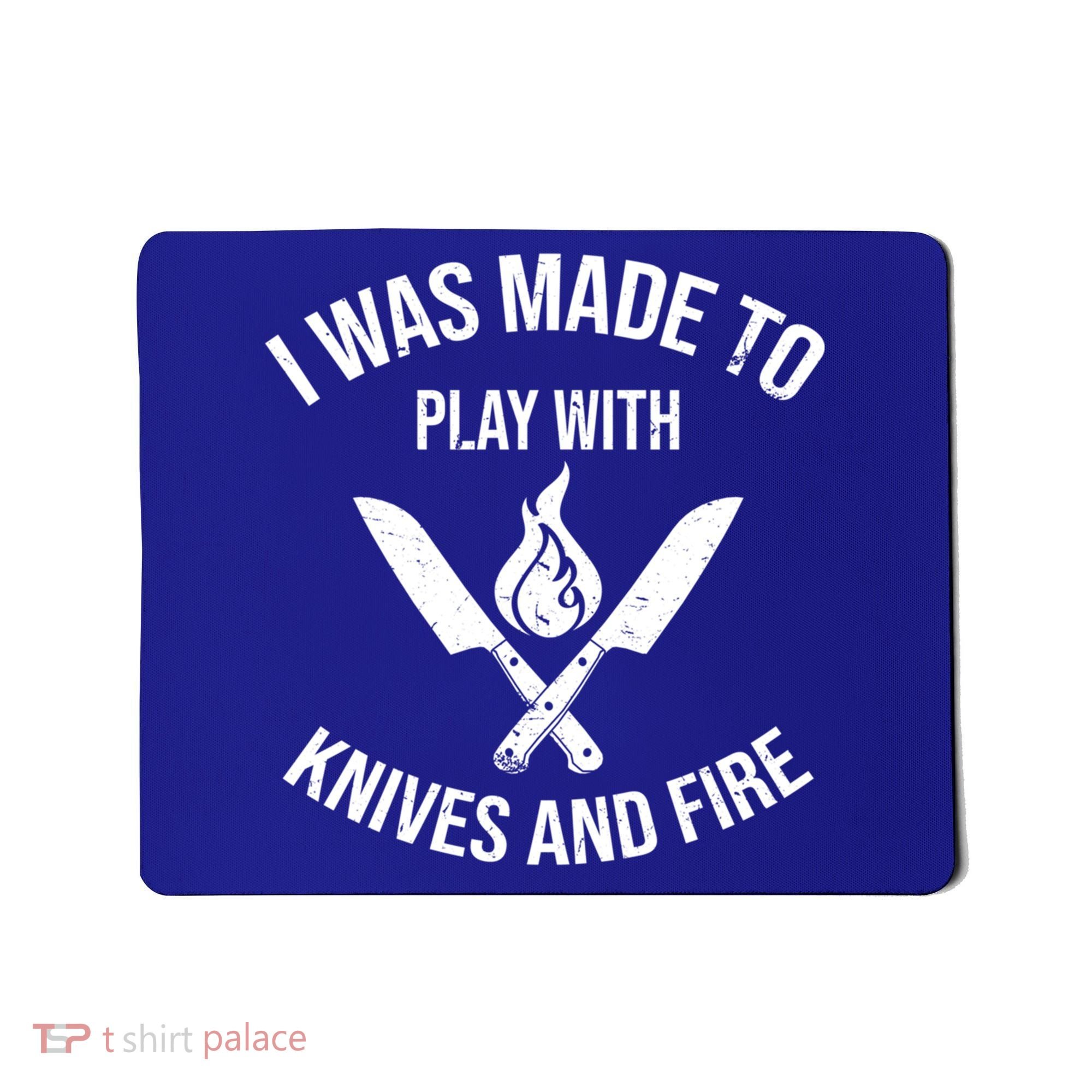 I Was Made To Play With Knives And Fire Cool Culinary Chef Cute Gift Mousepad
