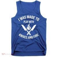 I Was Made To Play With Knives And Fire Cool Culinary Chef Cute Gift Tank Top thumb 0