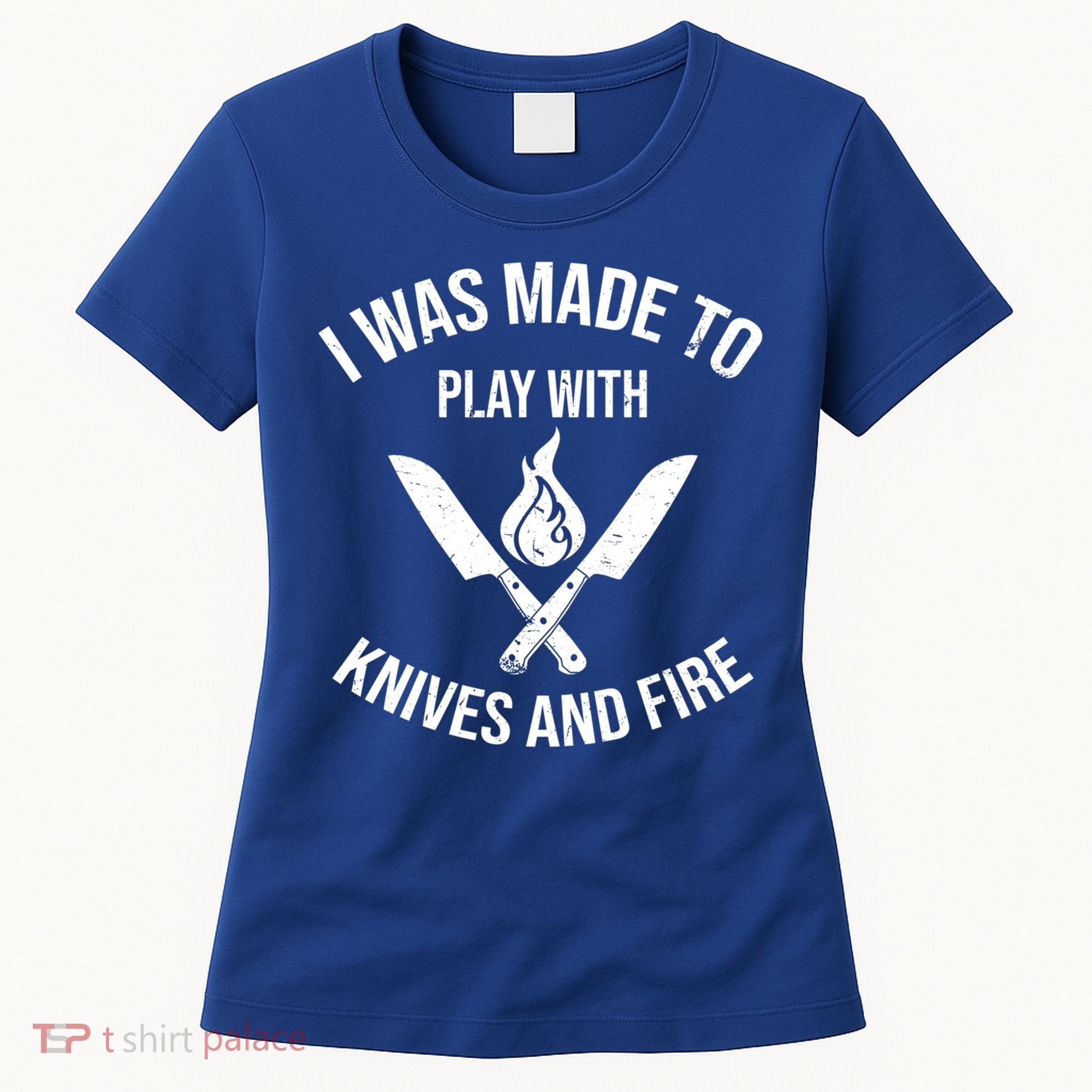 I Was Made To Play With Knives And Fire Cool Culinary Chef Cute Gift Women's T-Shirt