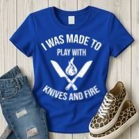 I Was Made To Play With Knives And Fire Cool Culinary Chef Cute Gift Women's T-Shirt thumb 3
