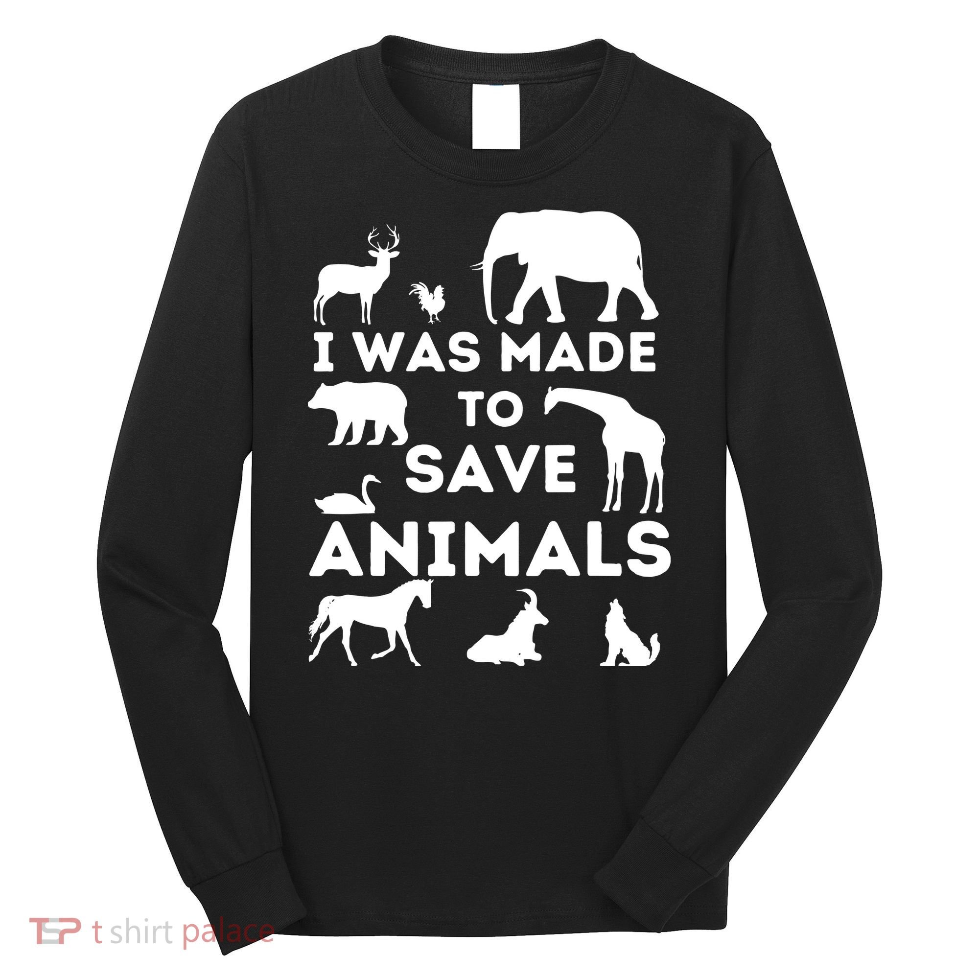 I Was Made To Save Animals Animal Rescue Protection Long Sleeve Shirt