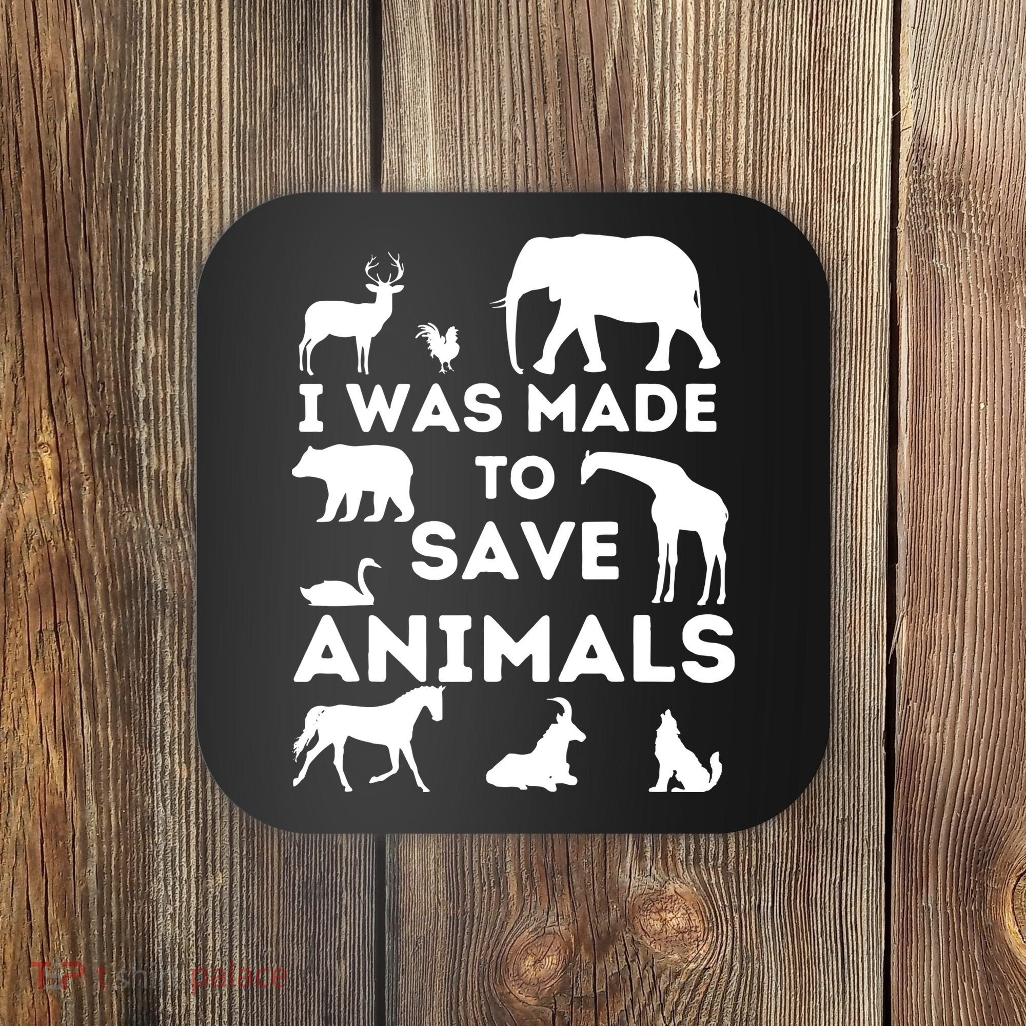 I Was Made To Save Animals Animal Rescue Protection Coaster