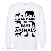 I Was Made To Save Animals Animal Rescue Protection Garment-Dyed Sweatshirt thumb 0