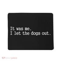 it was me i let the dogs out tee funny dog Mousepad thumb 0