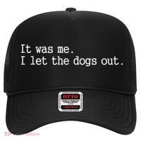 it was me i let the dogs out tee funny dog Hat thumb 0