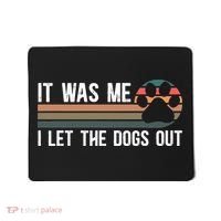 It Was Me I Let The Dogs Out Dog Lover Mousepad thumb 0