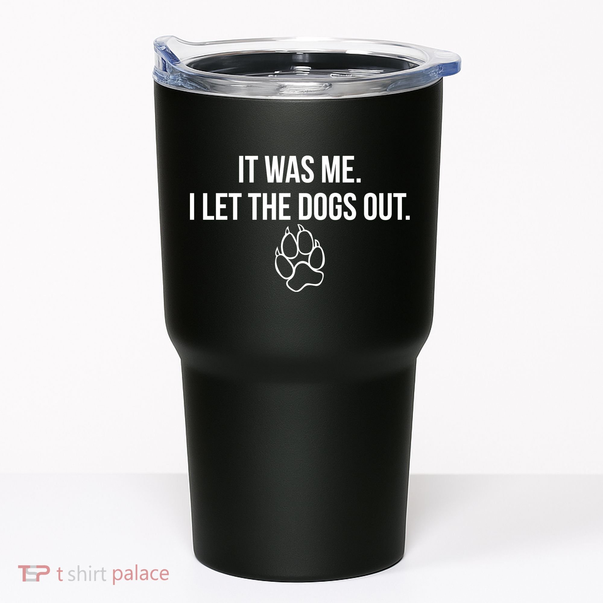 It Was Me I Let The Dogs Out Funny Tumbler