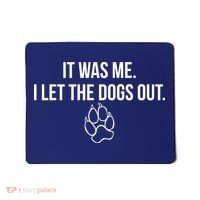 It Was Me I Let The Dogs Out Funny Mousepad thumb 0