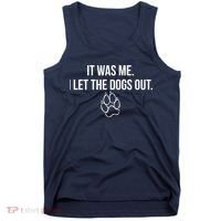 It Was Me I Let The Dogs Out Funny Tank Top thumb 0