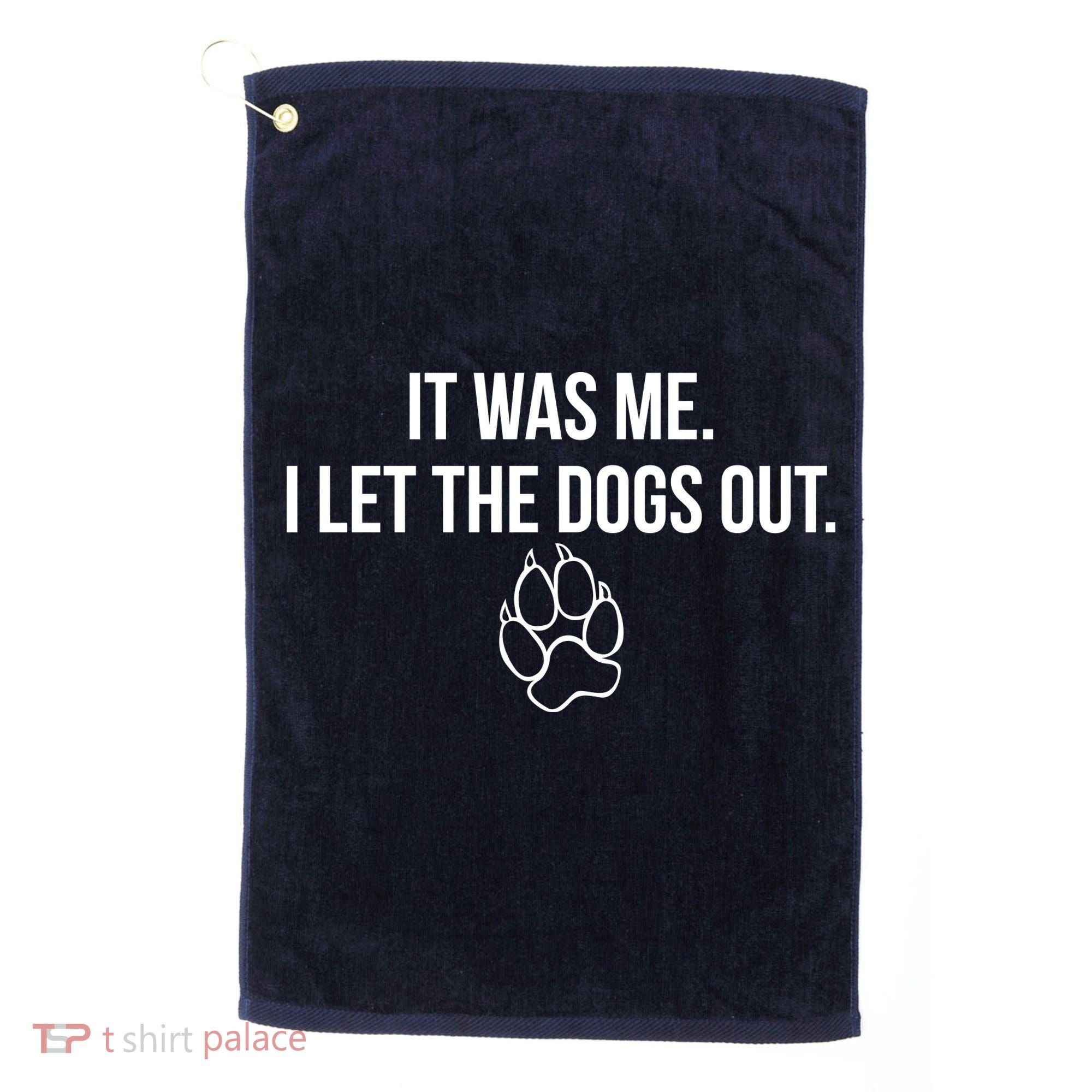 It Was Me I Let The Dogs Out Funny Golf Towel