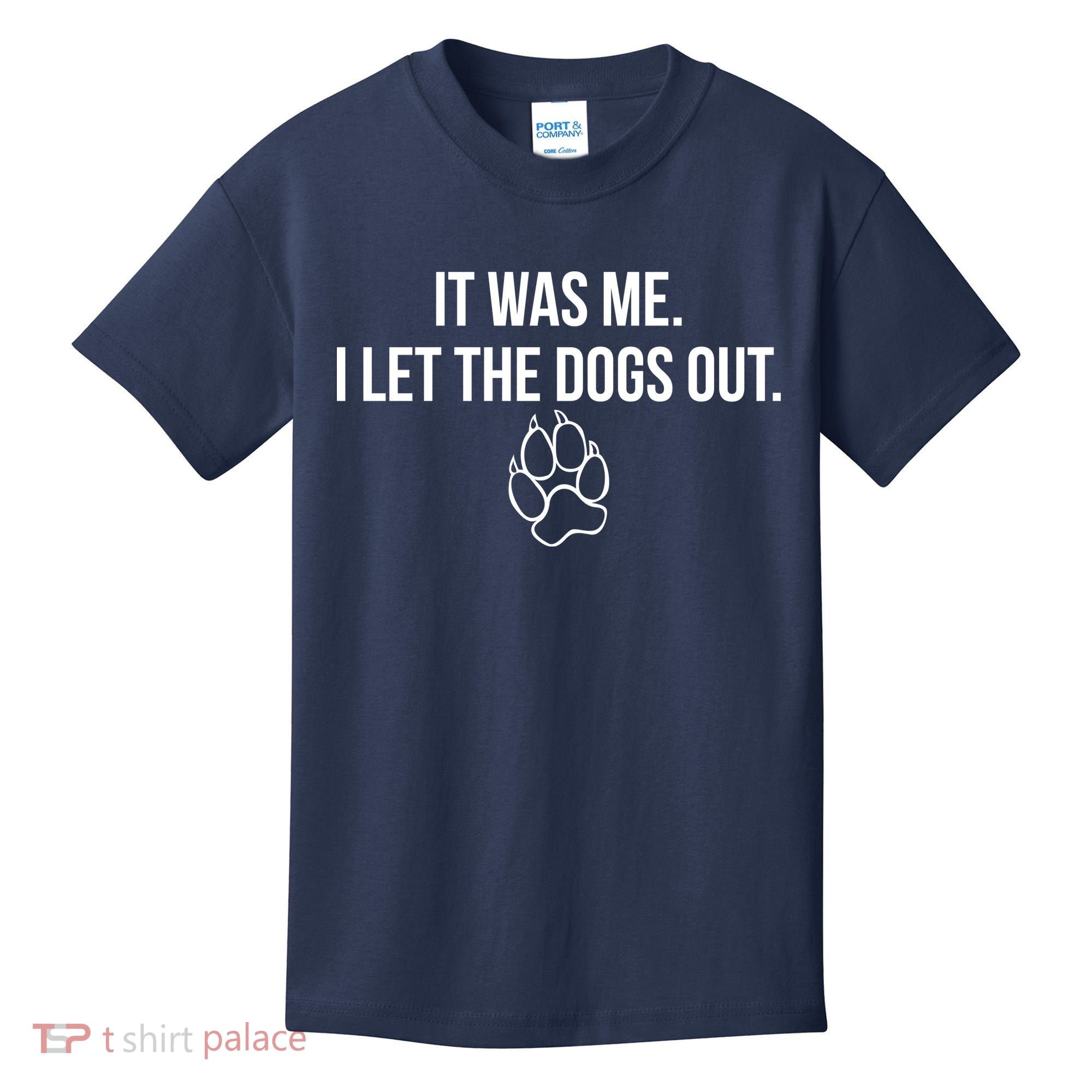 It Was Me I Let The Dogs Out Funny Kids T-Shirt