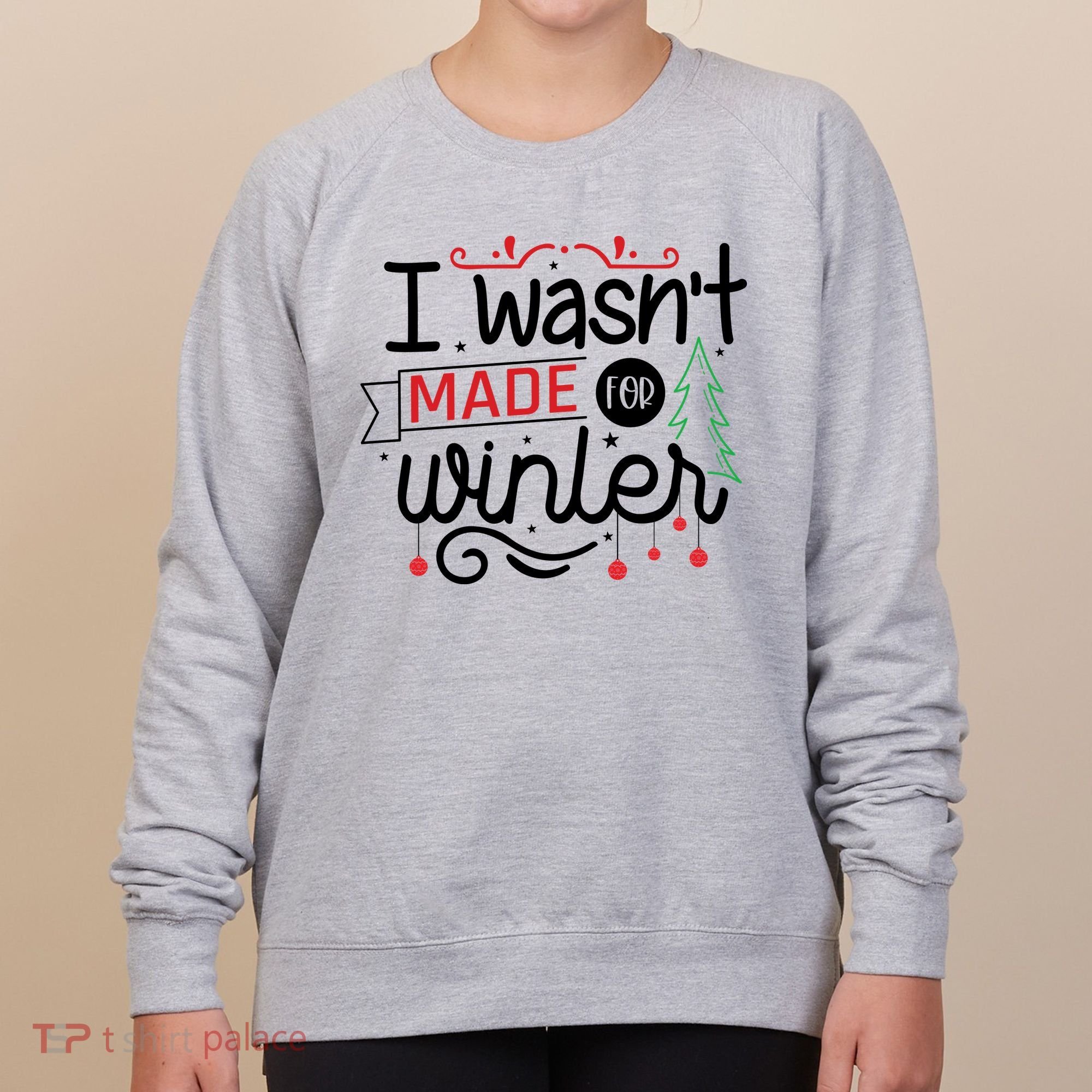 I Wasn't Made For Winter Funny Christmas Women's Sweatshirt