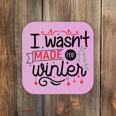I Wasn't Made For Winter Funny Christmas Coaster