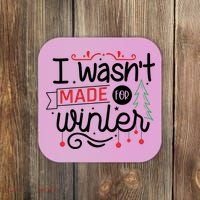 I Wasn't Made For Winter Funny Christmas Coaster thumb 0