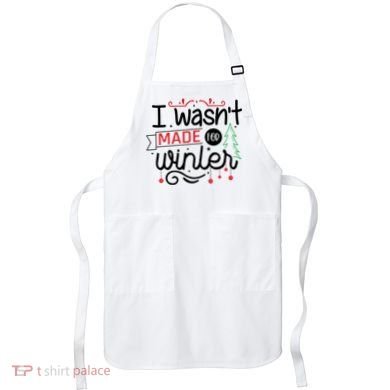 I Wasn't Made For Winter Funny Christmas Apron