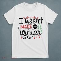 I Wasn't Made For Winter Funny Christmas T-Shirt thumb 5