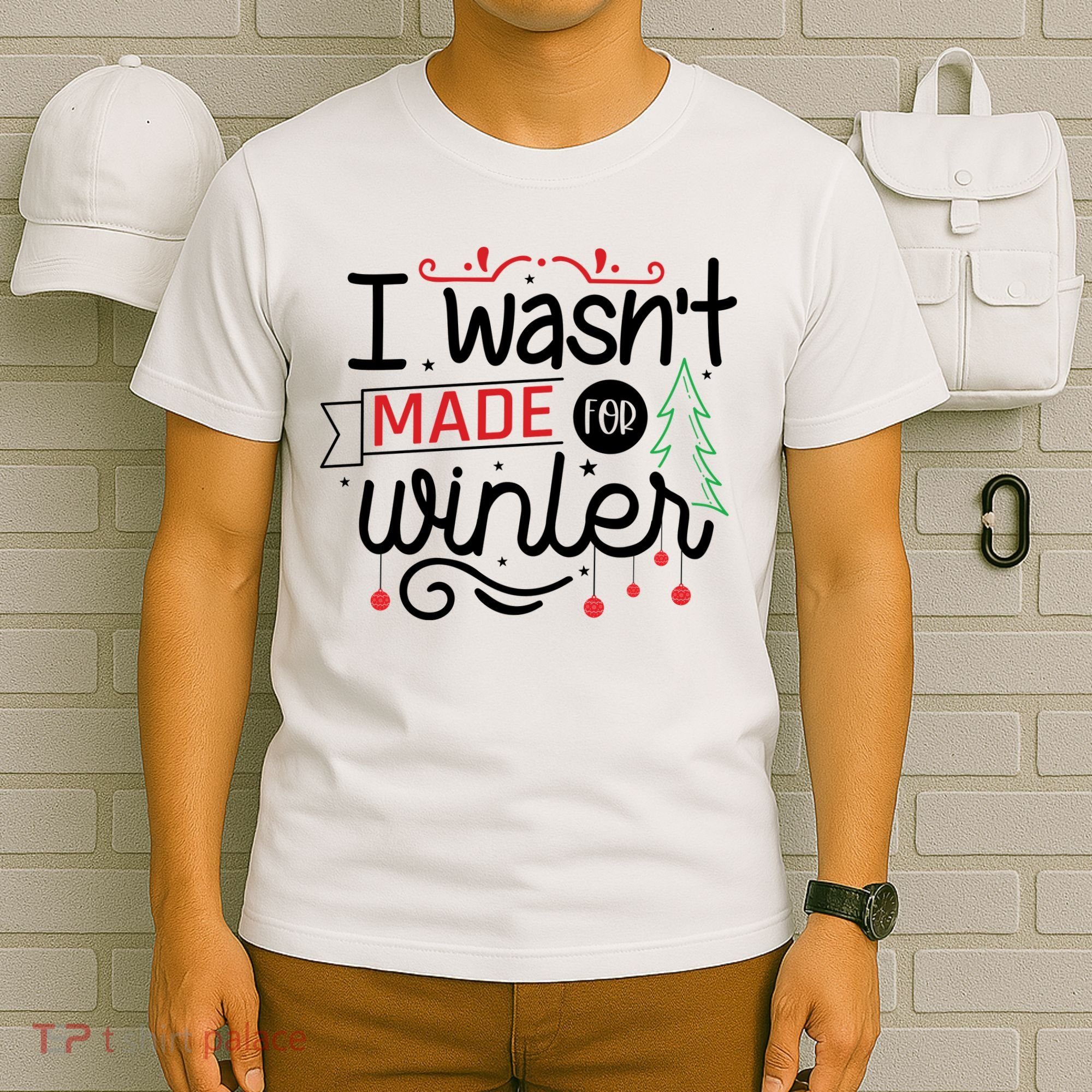 I Wasn't Made For Winter Funny Christmas T-Shirt