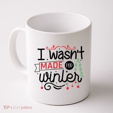 I Wasn't Made For Winter Funny Christmas Coffee Mug