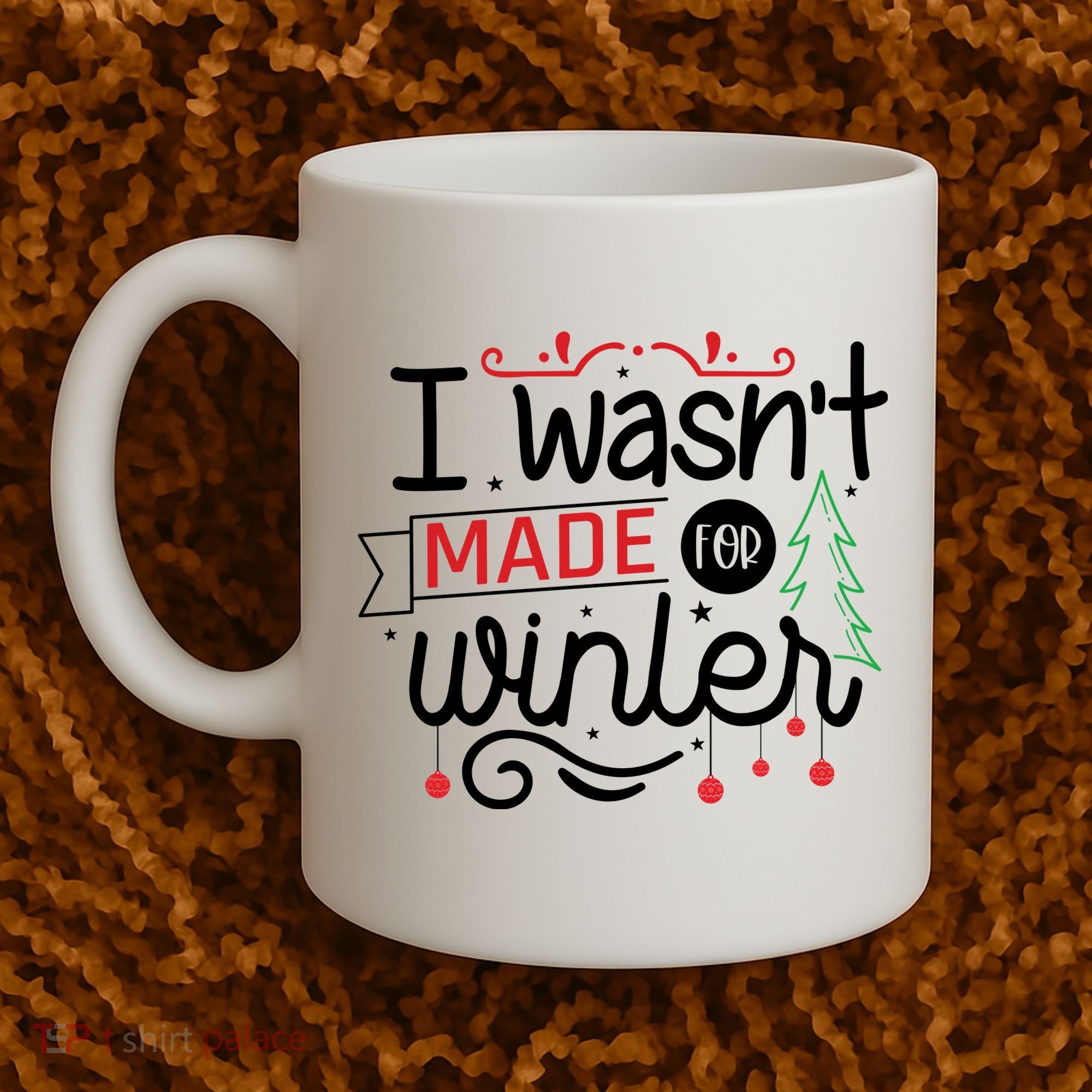 I Wasn't Made For Winter Funny Christmas Coffee Mug