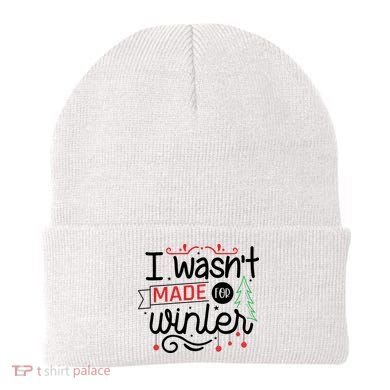 I Wasn't Made For Winter Funny Christmas Beanie
