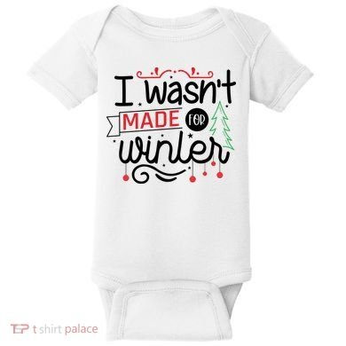 I Wasn't Made For Winter Funny Christmas Baby Bodysuit