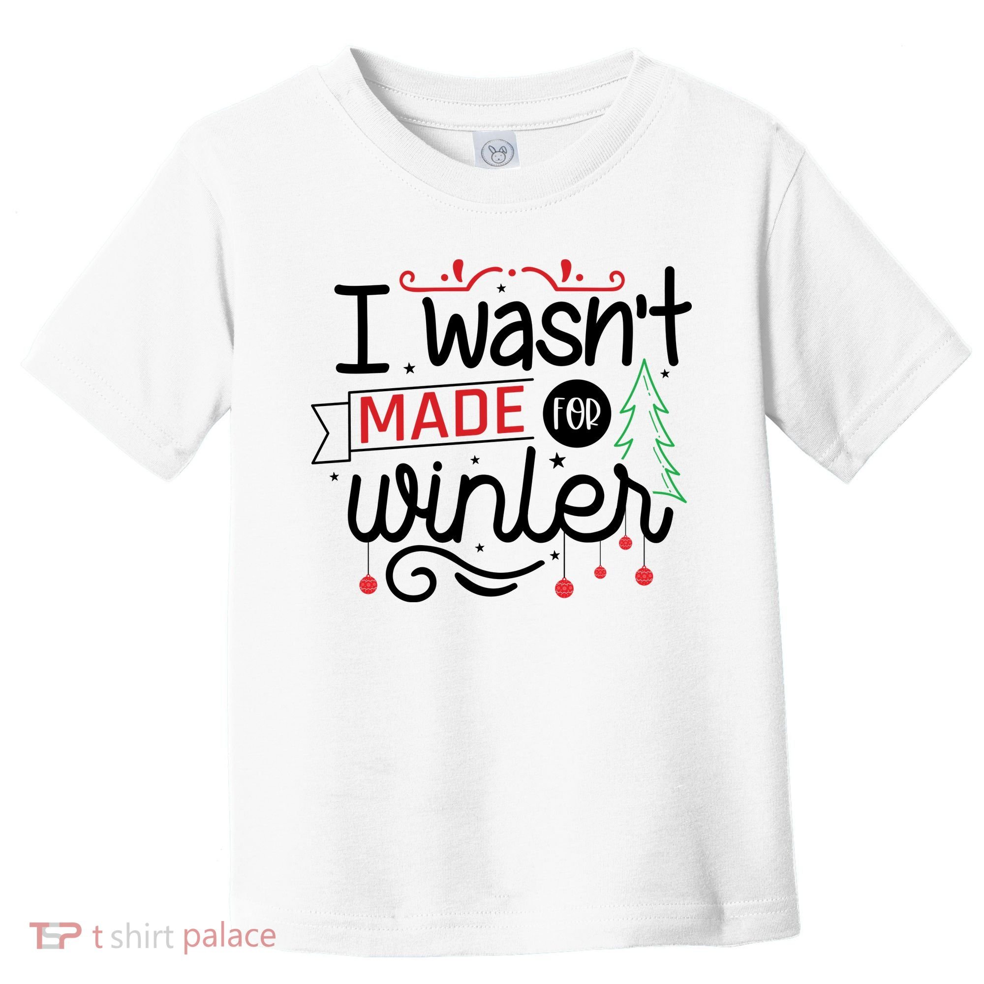 I Wasn't Made For Winter Funny Christmas Toddler T-Shirt