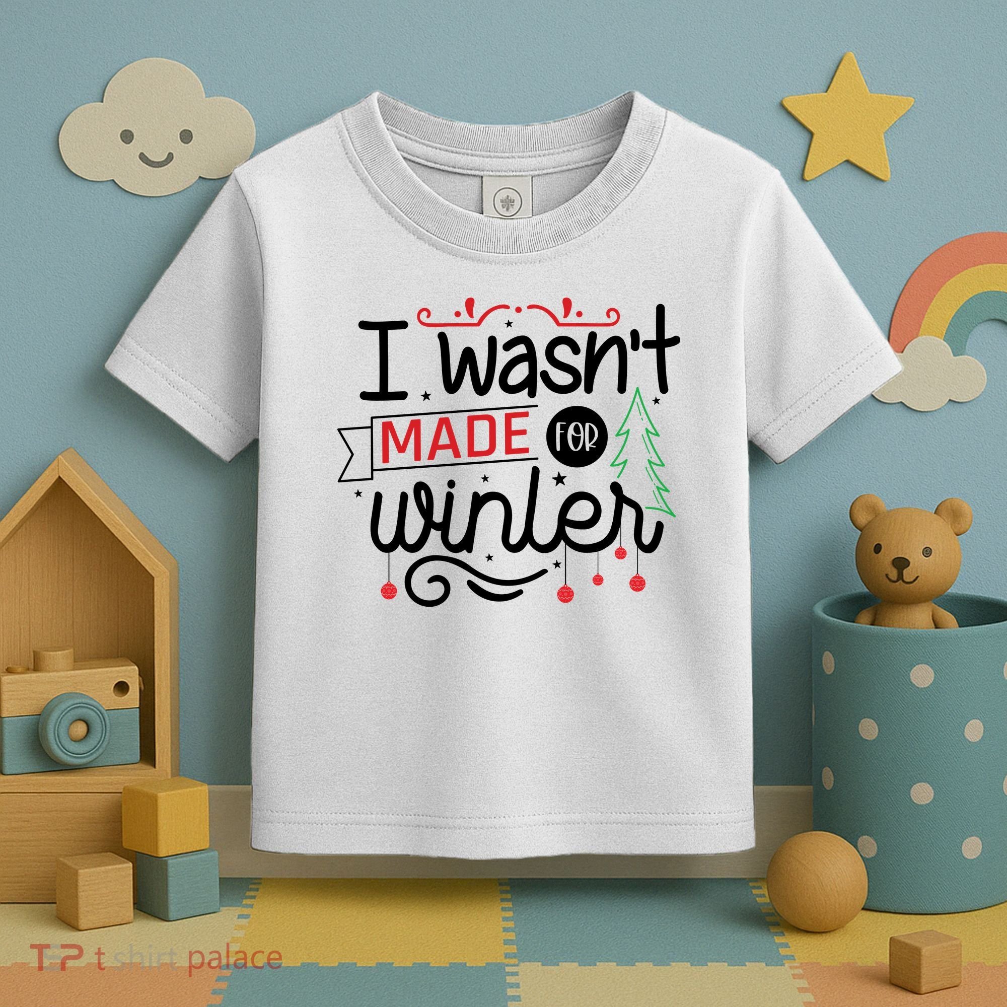 I Wasn't Made For Winter Funny Christmas Toddler T-Shirt