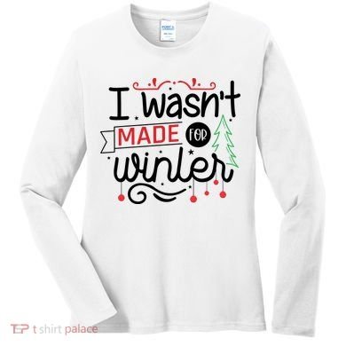 I Wasn't Made For Winter Funny Christmas Women's Long Sleeve Shirt