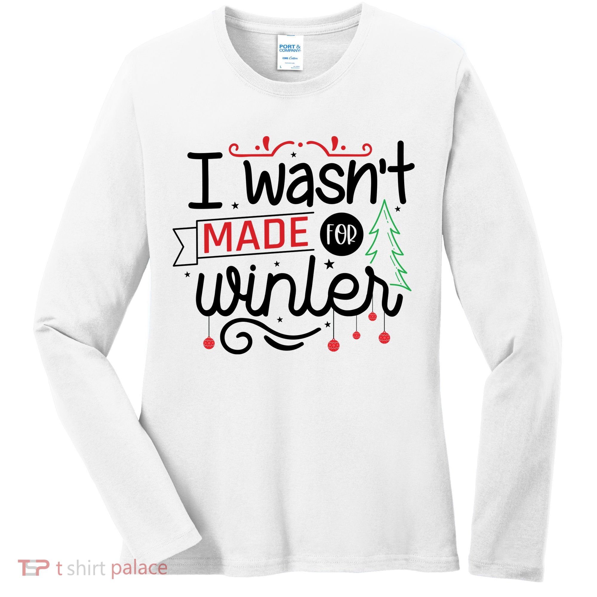 I Wasn't Made For Winter Funny Christmas Women's Long Sleeve Shirt