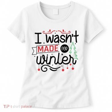 I Wasn't Made For Winter Funny Christmas Women's T-Shirt