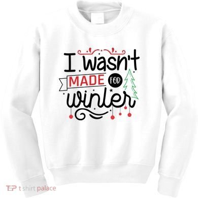 I Wasn't Made For Winter Funny Christmas Kids Sweatshirt