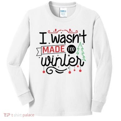 I Wasn't Made For Winter Funny Christmas Kids Long Sleeve Shirt