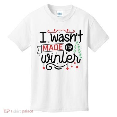 I Wasn't Made For Winter Funny Christmas Kids T-Shirt