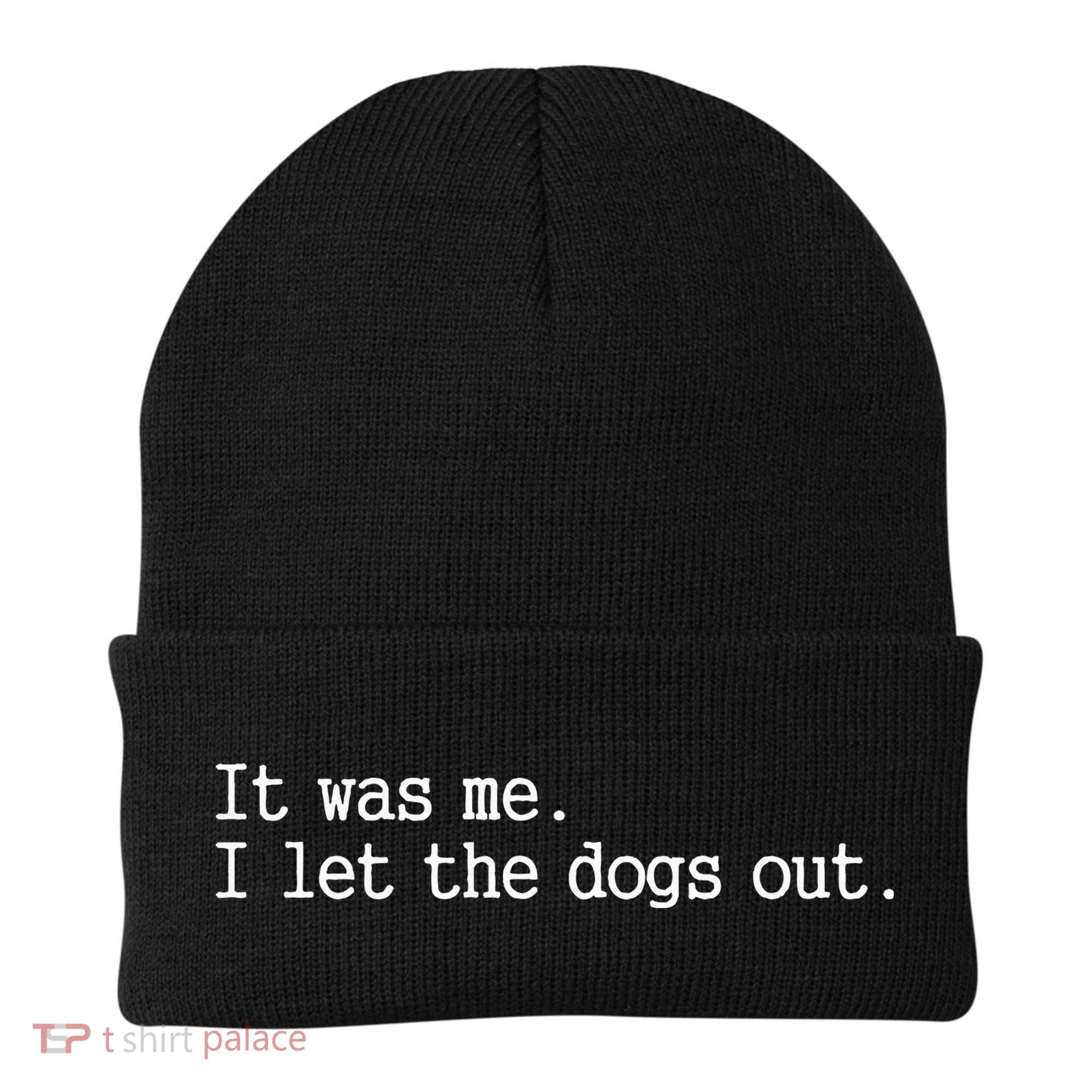 It Was Me I Let The Dogs Out Tee Funny Dog Beanie