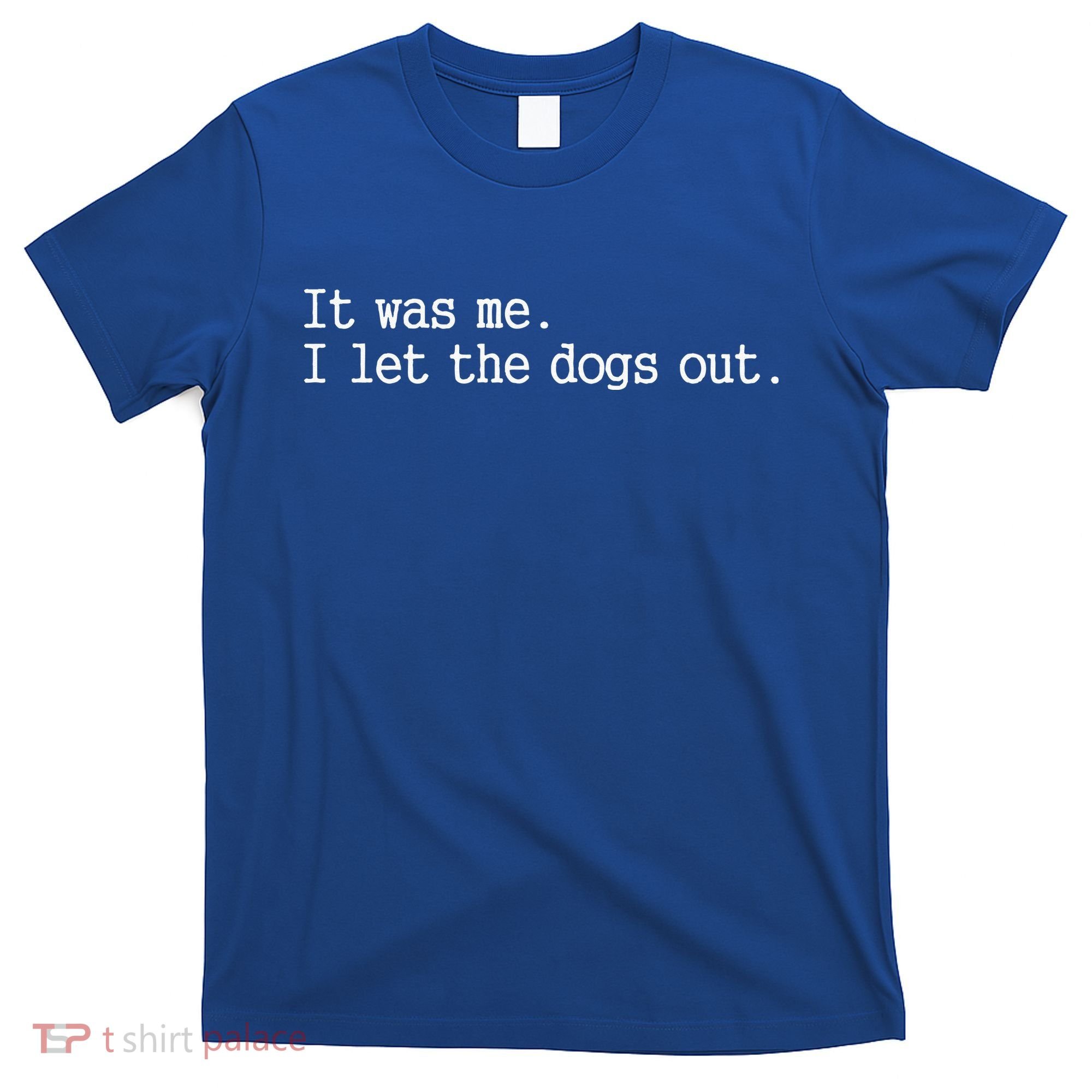 It Was Me I Let The Dogs Out Tee Funny Dog T-Shirt