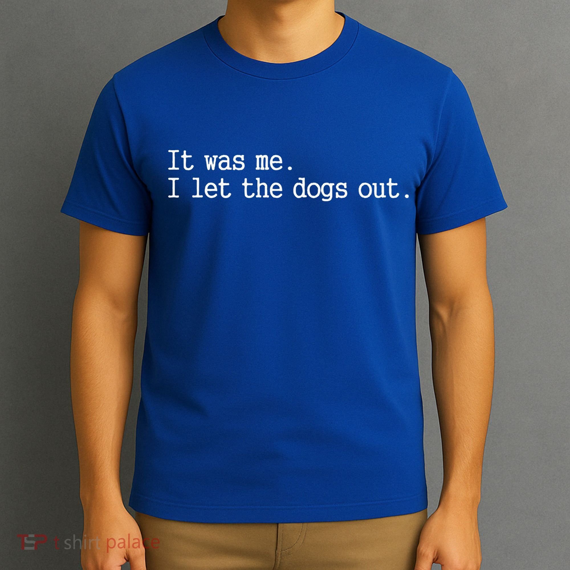 It Was Me I Let The Dogs Out Tee Funny Dog T-Shirt