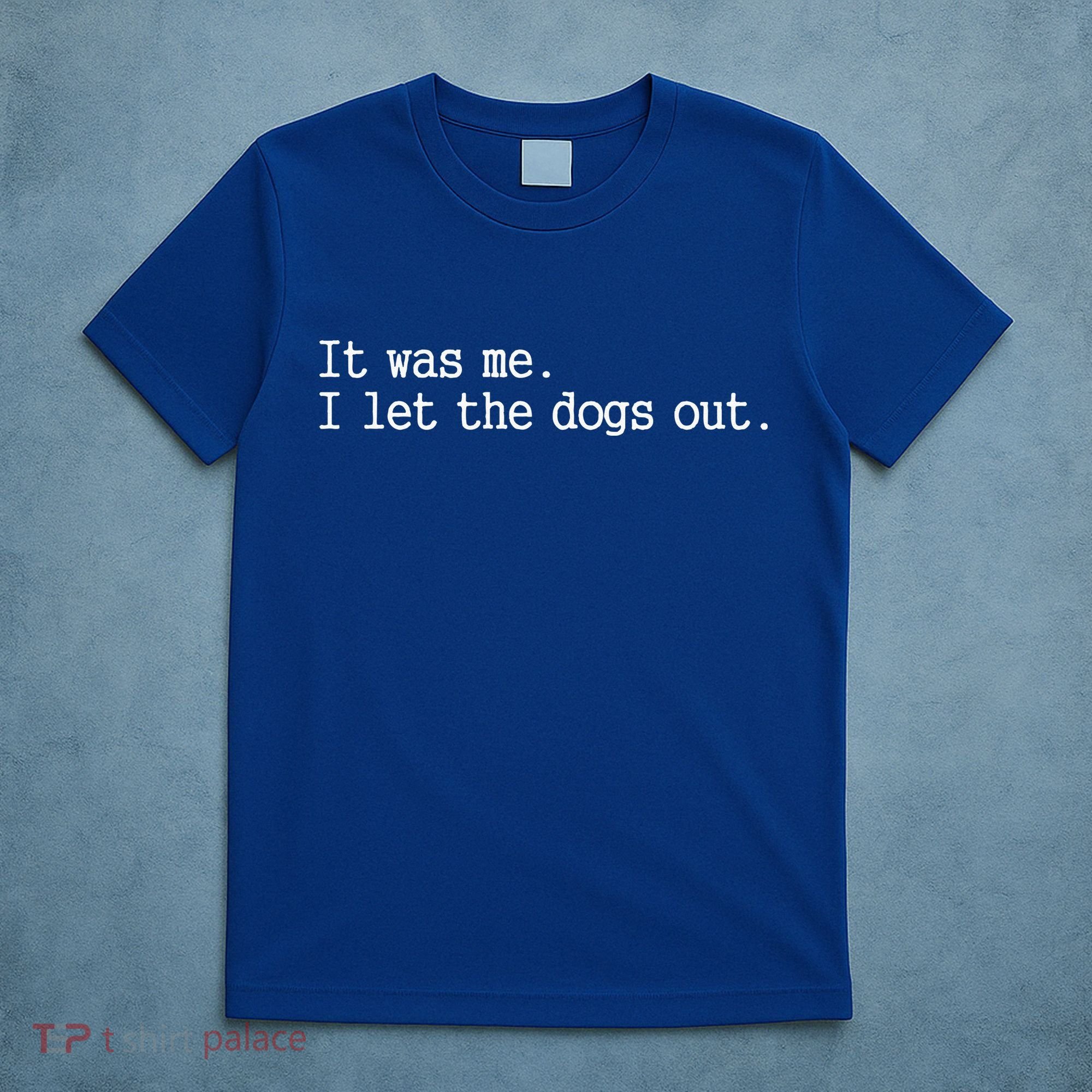 It Was Me I Let The Dogs Out Tee Funny Dog T-Shirt