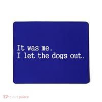 It Was Me I Let The Dogs Out Tee Funny Dog Mousepad thumb 0