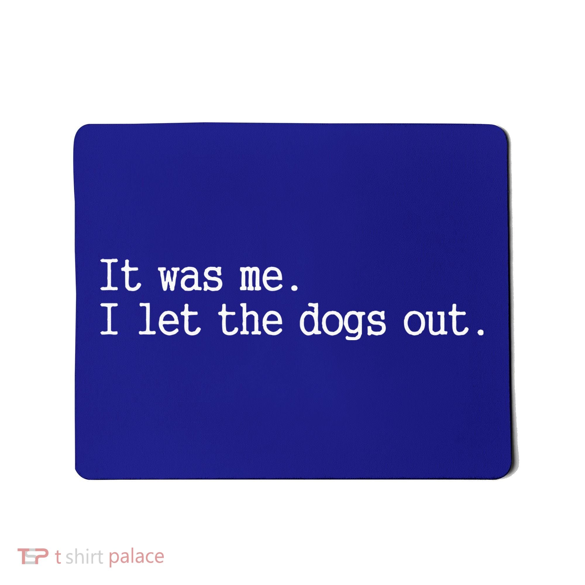 It Was Me I Let The Dogs Out Tee Funny Dog Mousepad