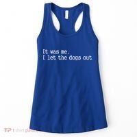 It Was Me I Let The Dogs Out Tee Funny Dog Women's Tank Top thumb 0