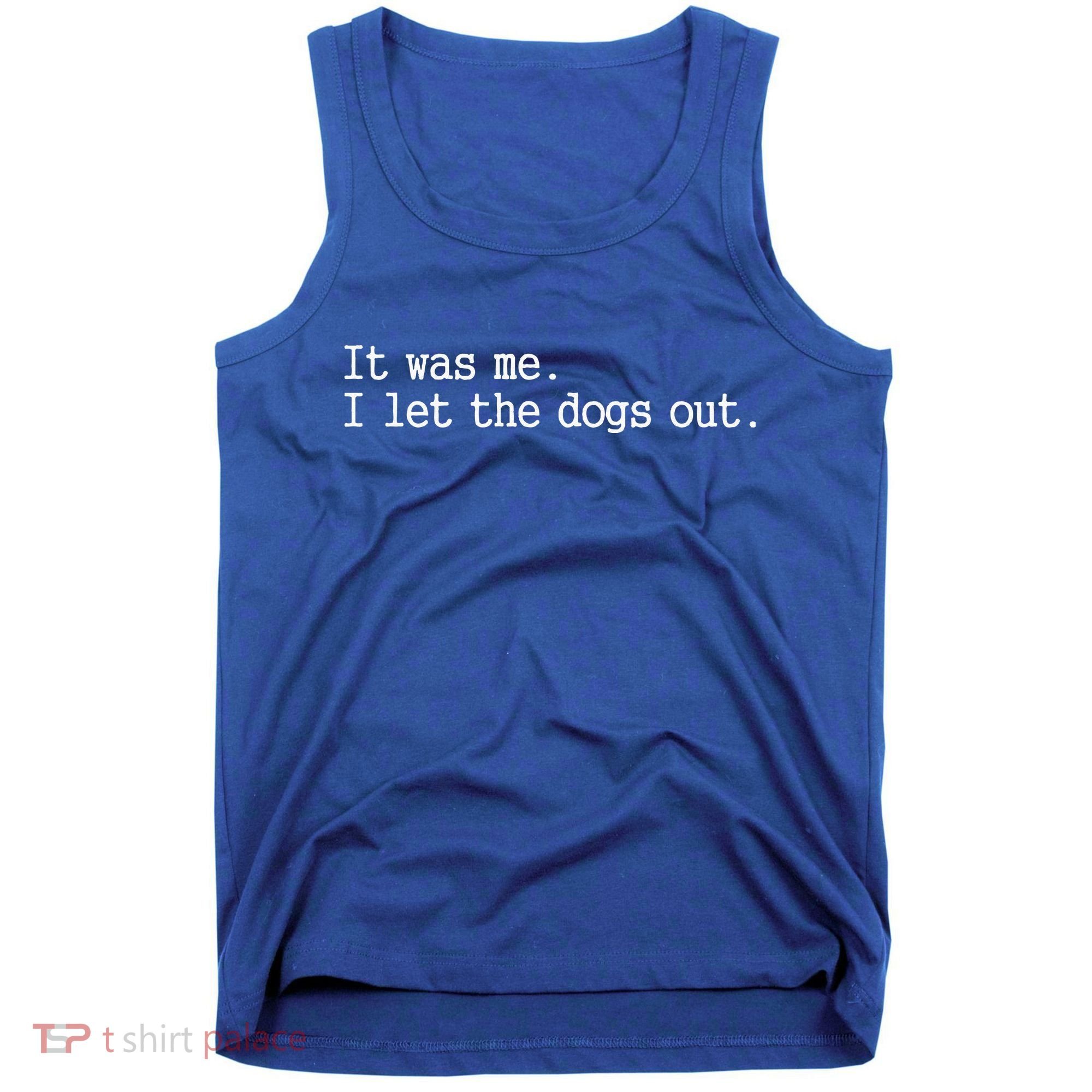 It Was Me I Let The Dogs Out Tee Funny Dog Tank Top