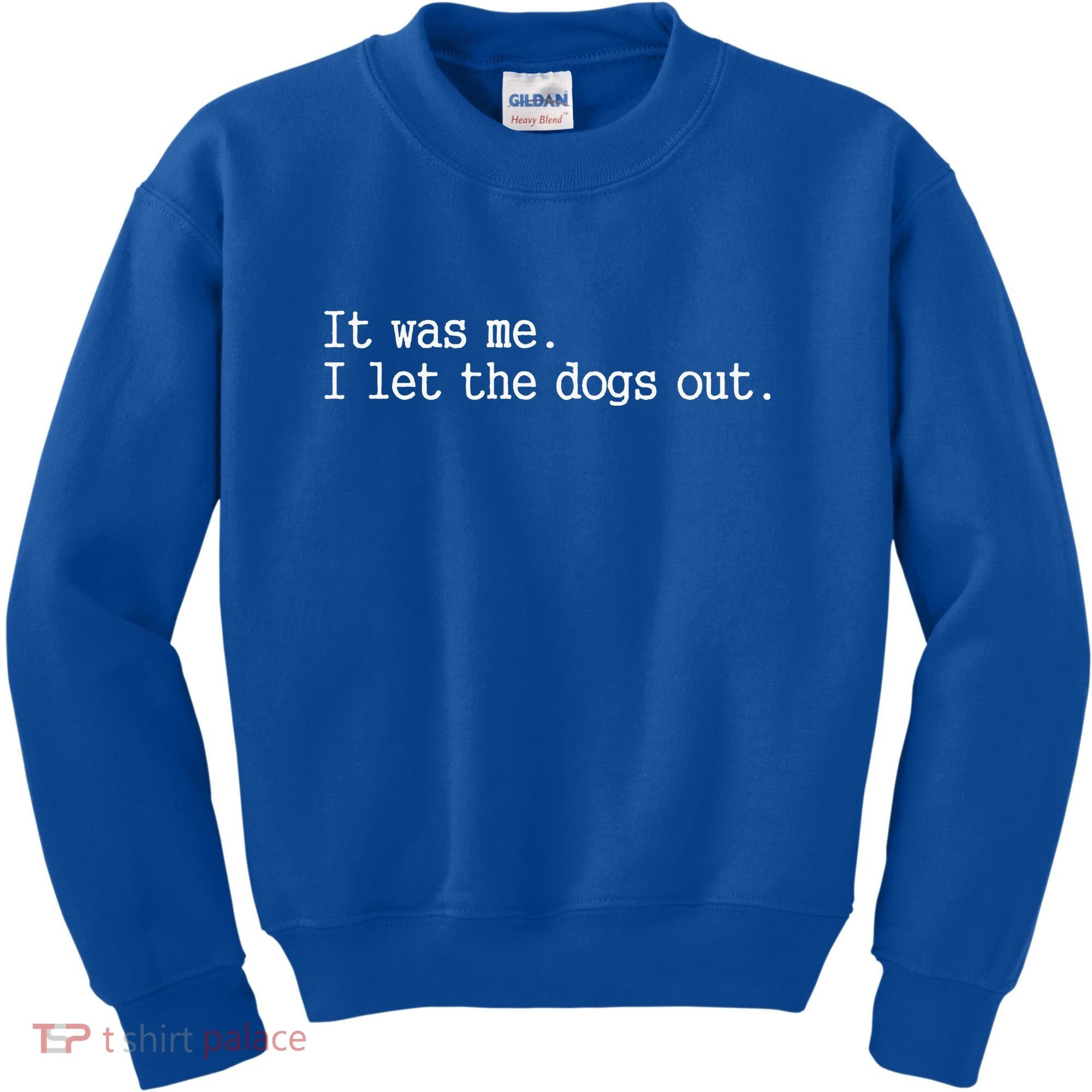 It Was Me I Let The Dogs Out Tee Funny Dog Kids Sweatshirt