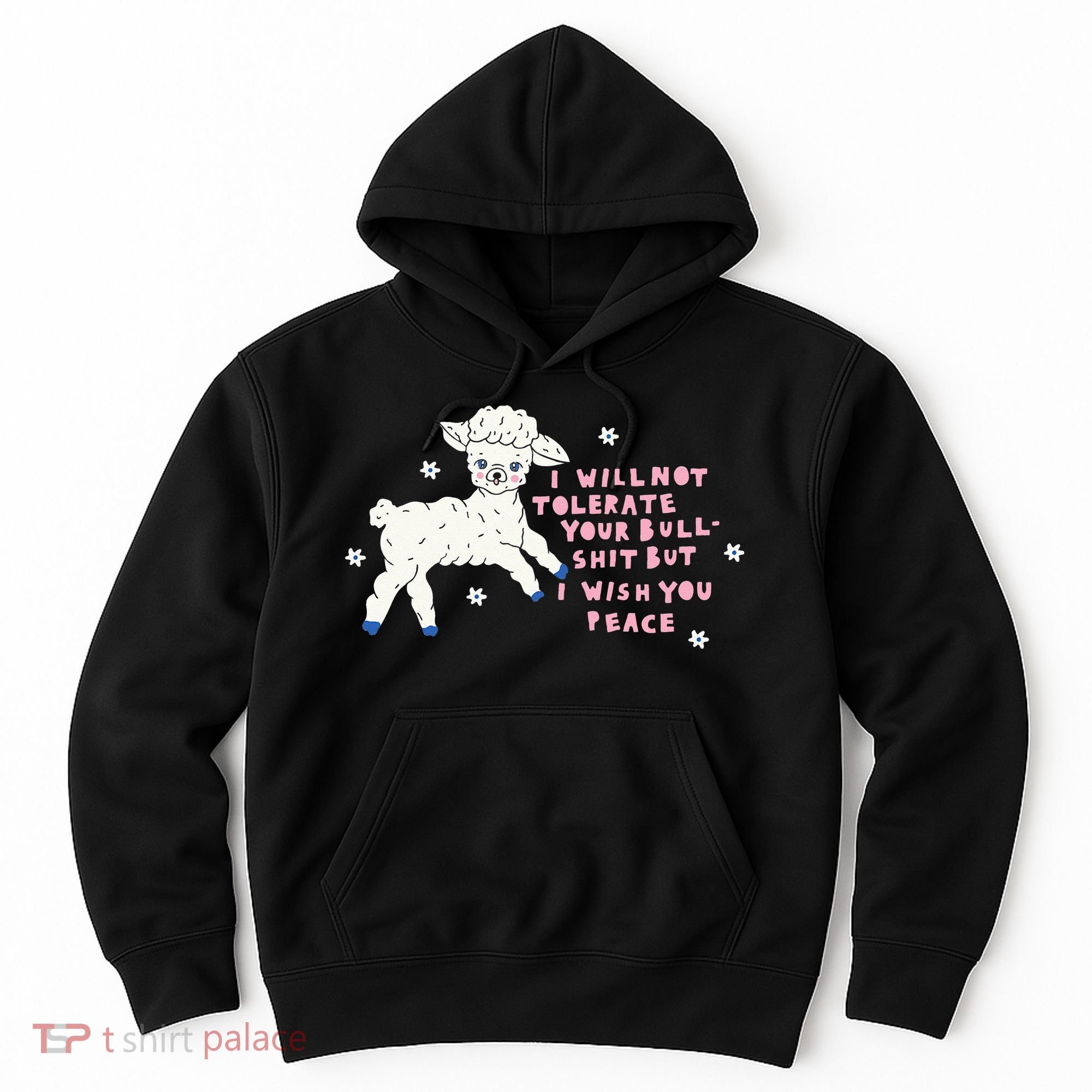 I Will Not Tolerate Your Bull Shit But I Wish You Peace Hoodie