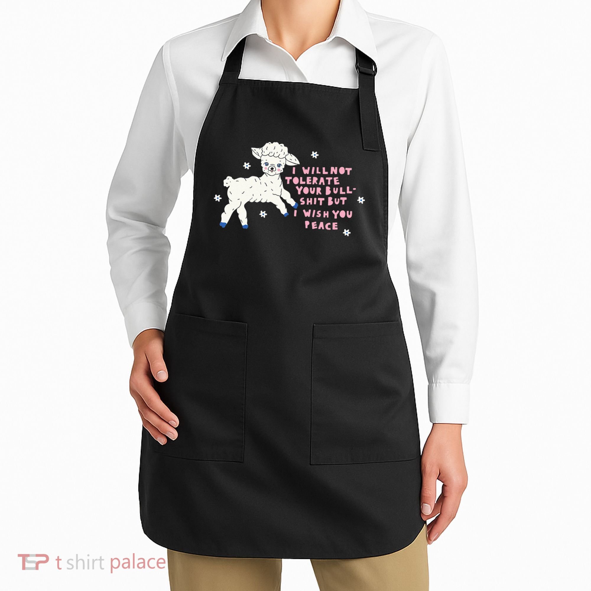 I Will Not Tolerate Your Bull Shit But I Wish You Peace Apron