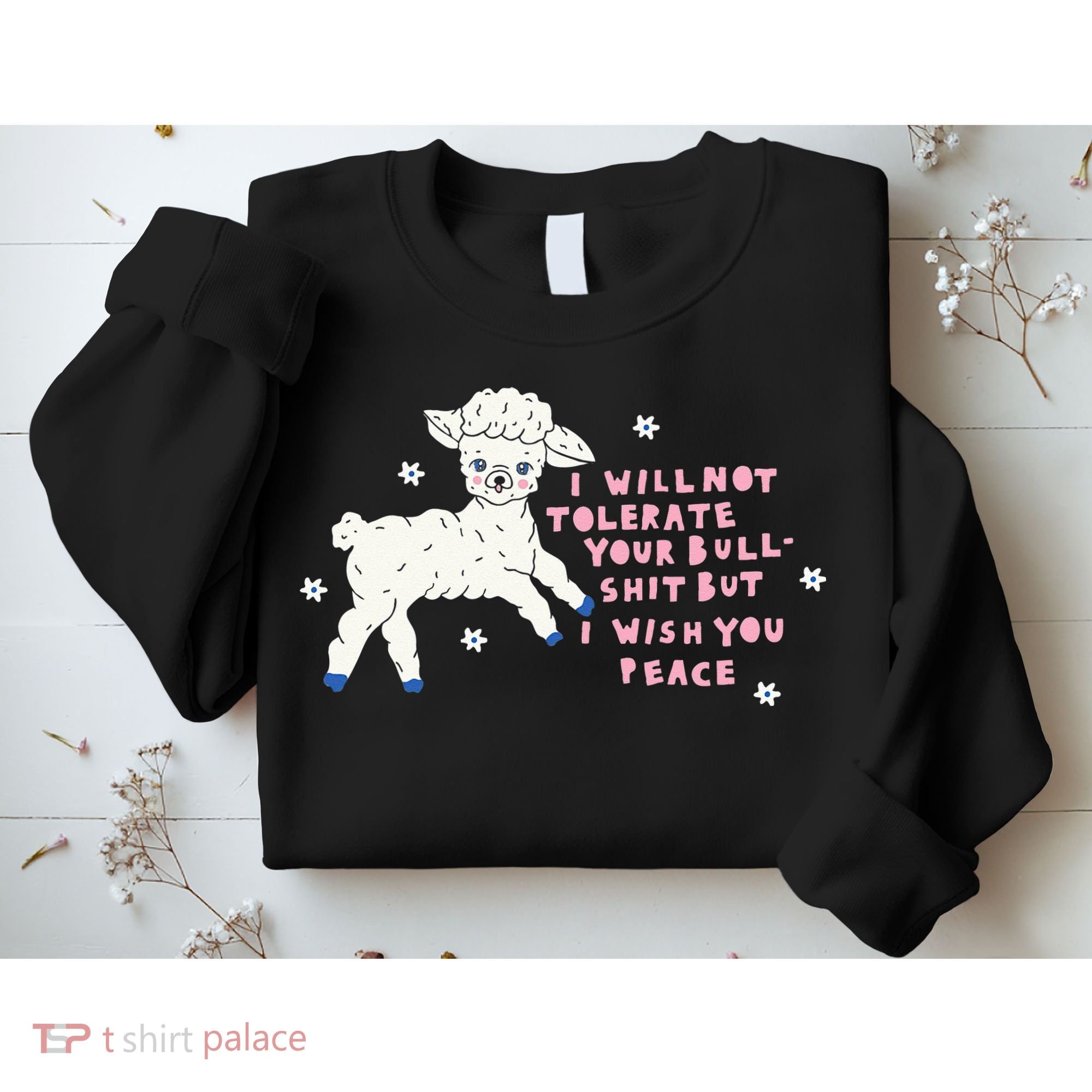 I Will Not Tolerate Your Bull Shit But I Wish You Peace Sweatshirt